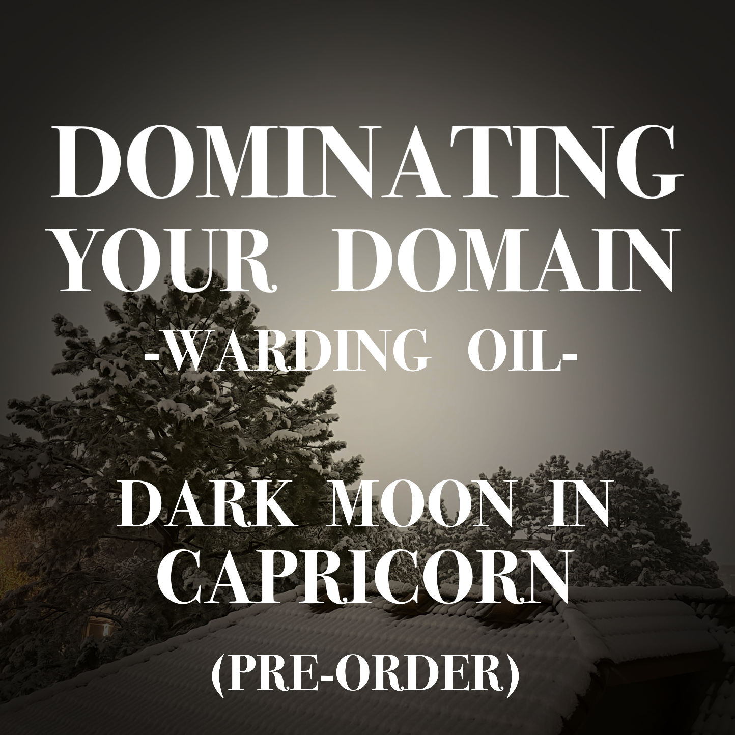 Dominating Your Domain, Dark Moon Warding Oil: Pre-Order