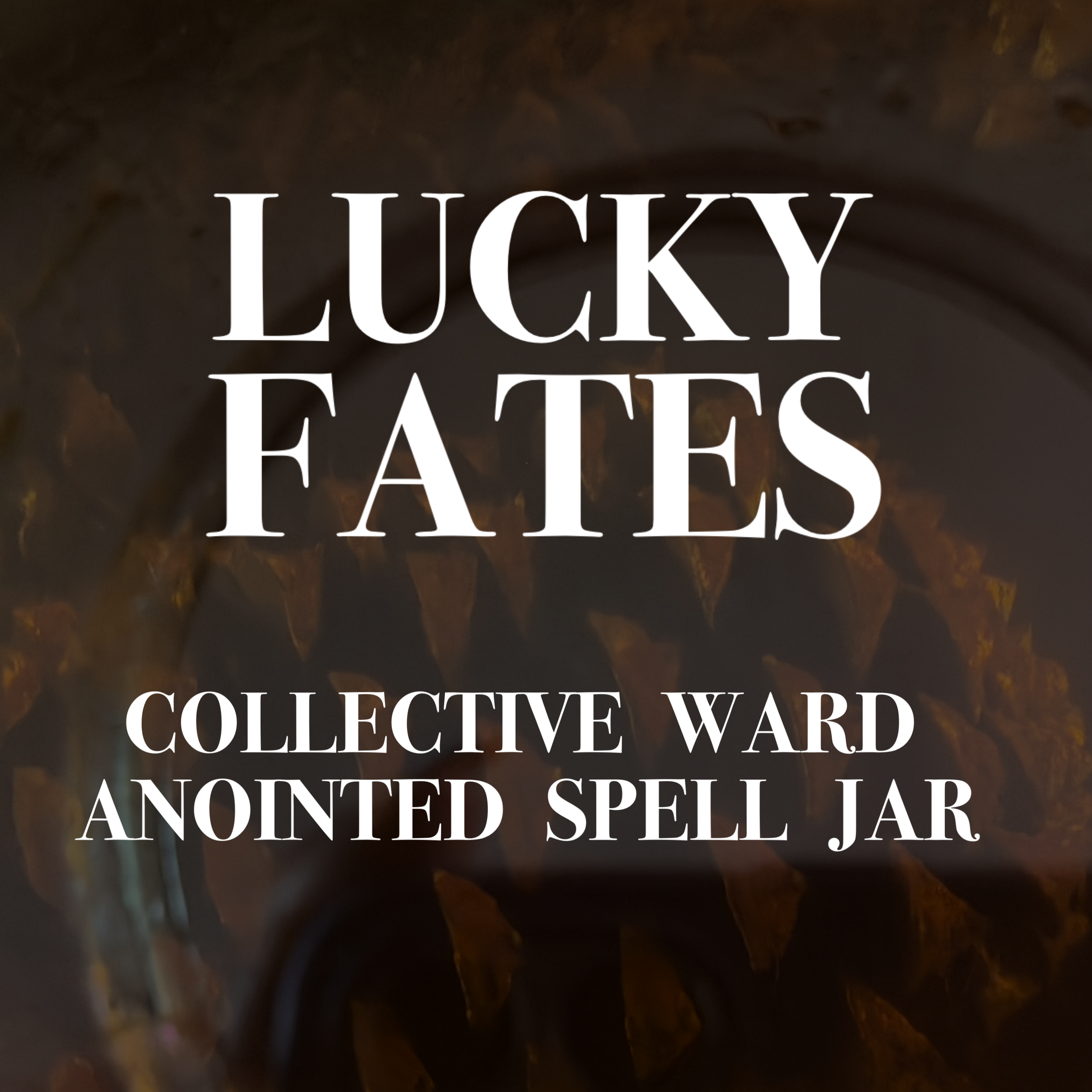 Lucky Fates: Collective Ward & Anointed Spell Jar