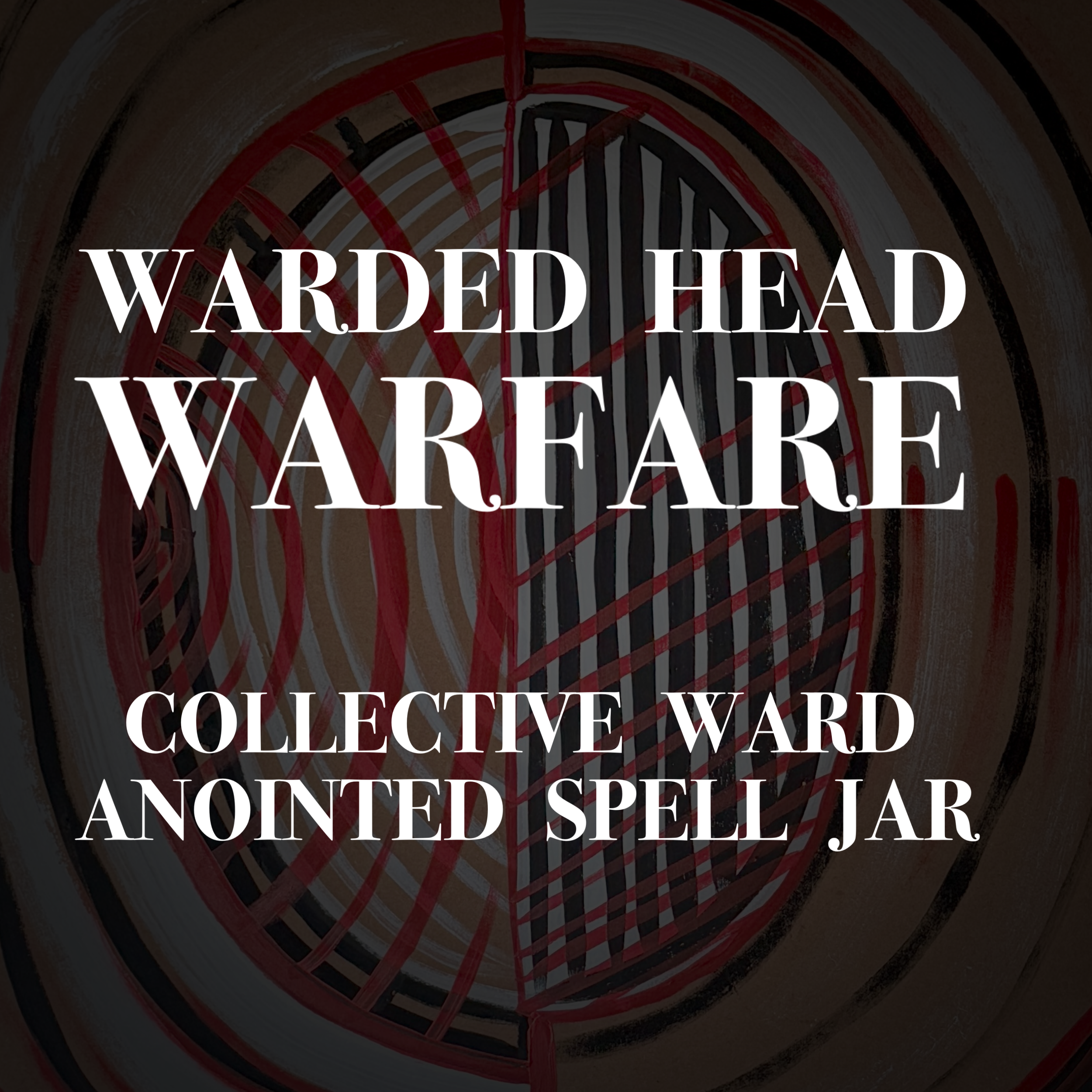 Warfare, Warded Head: Collective Ward & Anointed Spell Jar