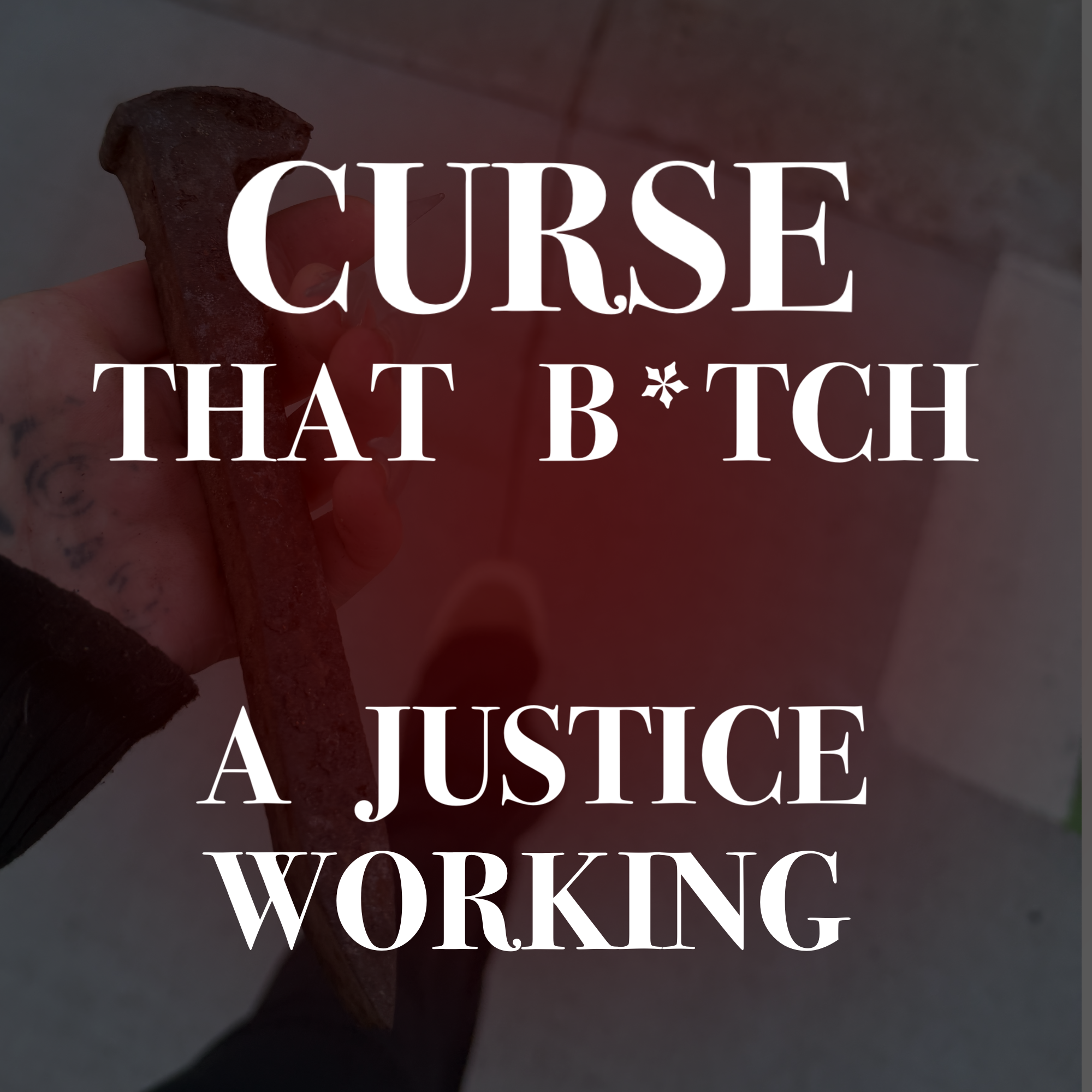 Curse that B*tch- A Justice Working