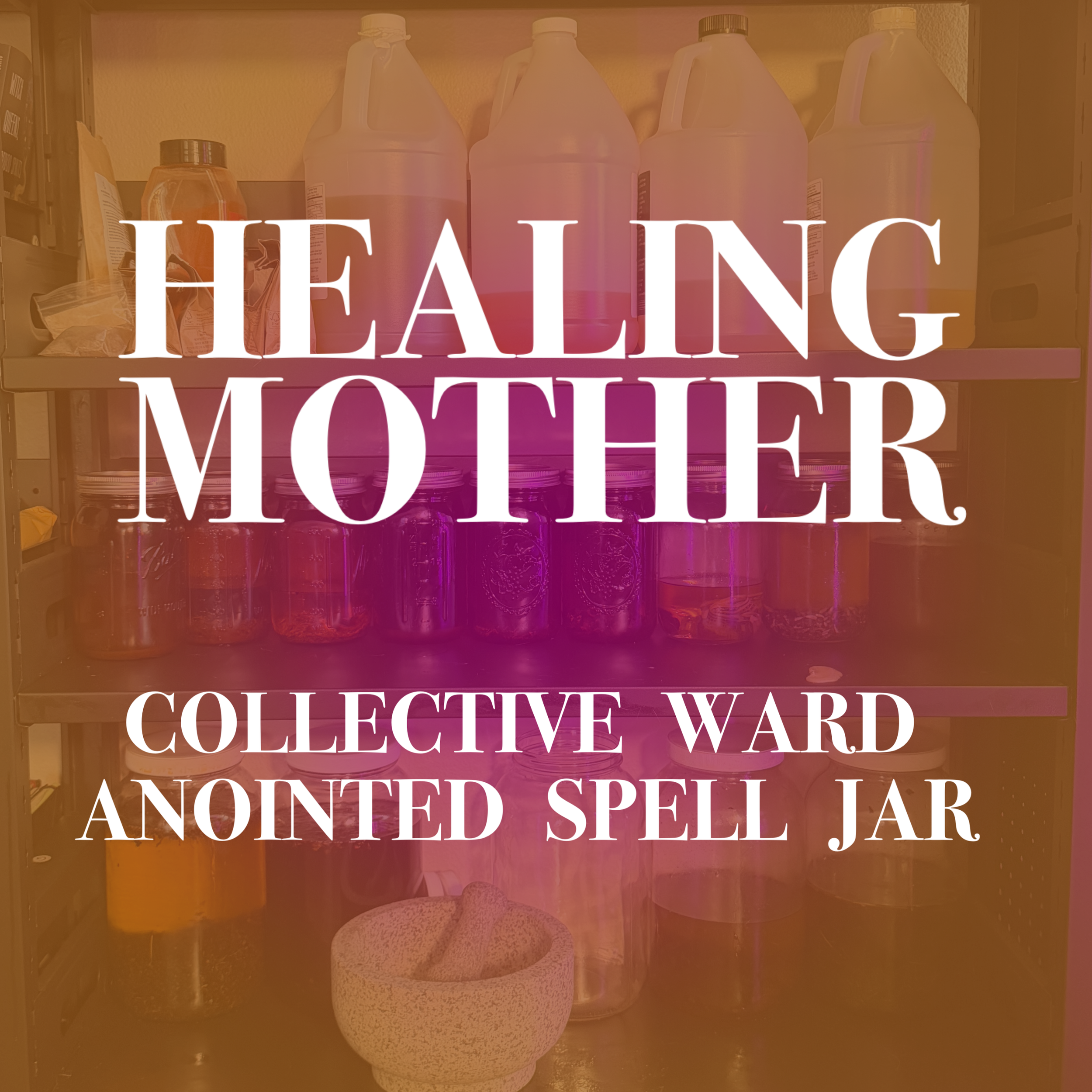 Healing Mother: Collective Ward & Anointed Spell Jar