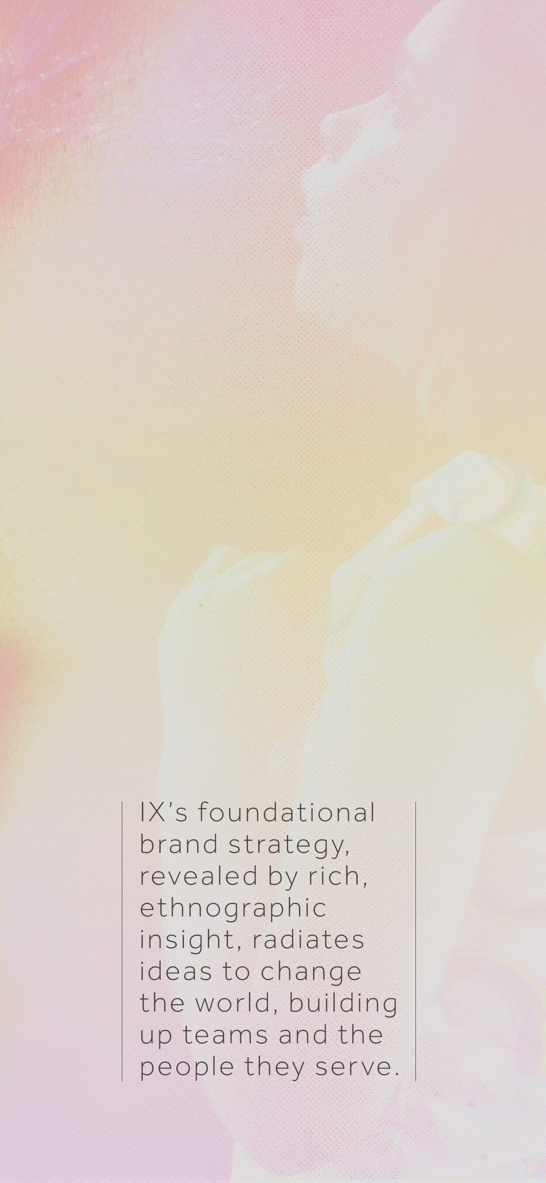 Soft pastel-colored background with overlay of text about IX's brand strategy and rich ethnographic insights.