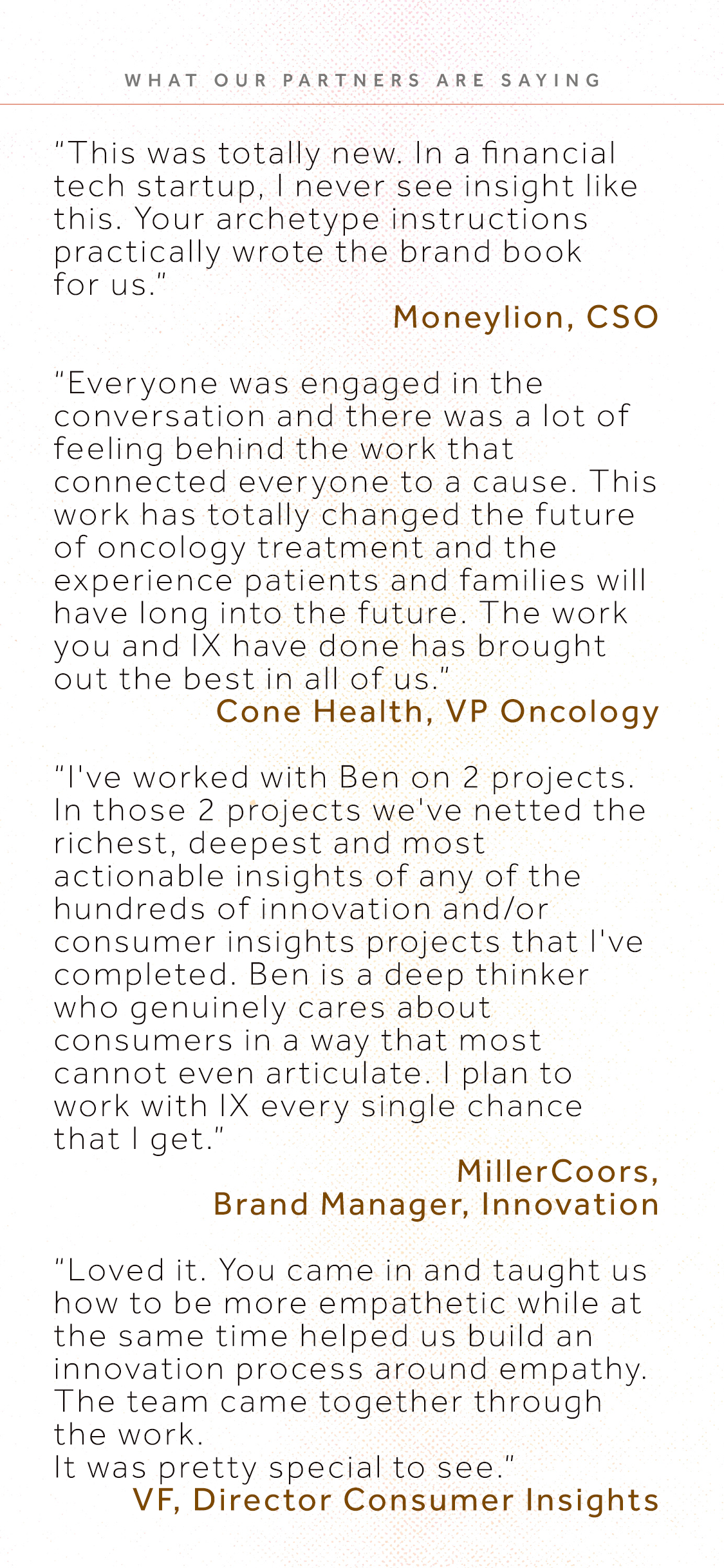 Collection of client testimonials about a company's impactful work, including quotes from Moneylion, Cone Health, MillerCoors, and VF, presented on a professional page with headings and highlighted names.