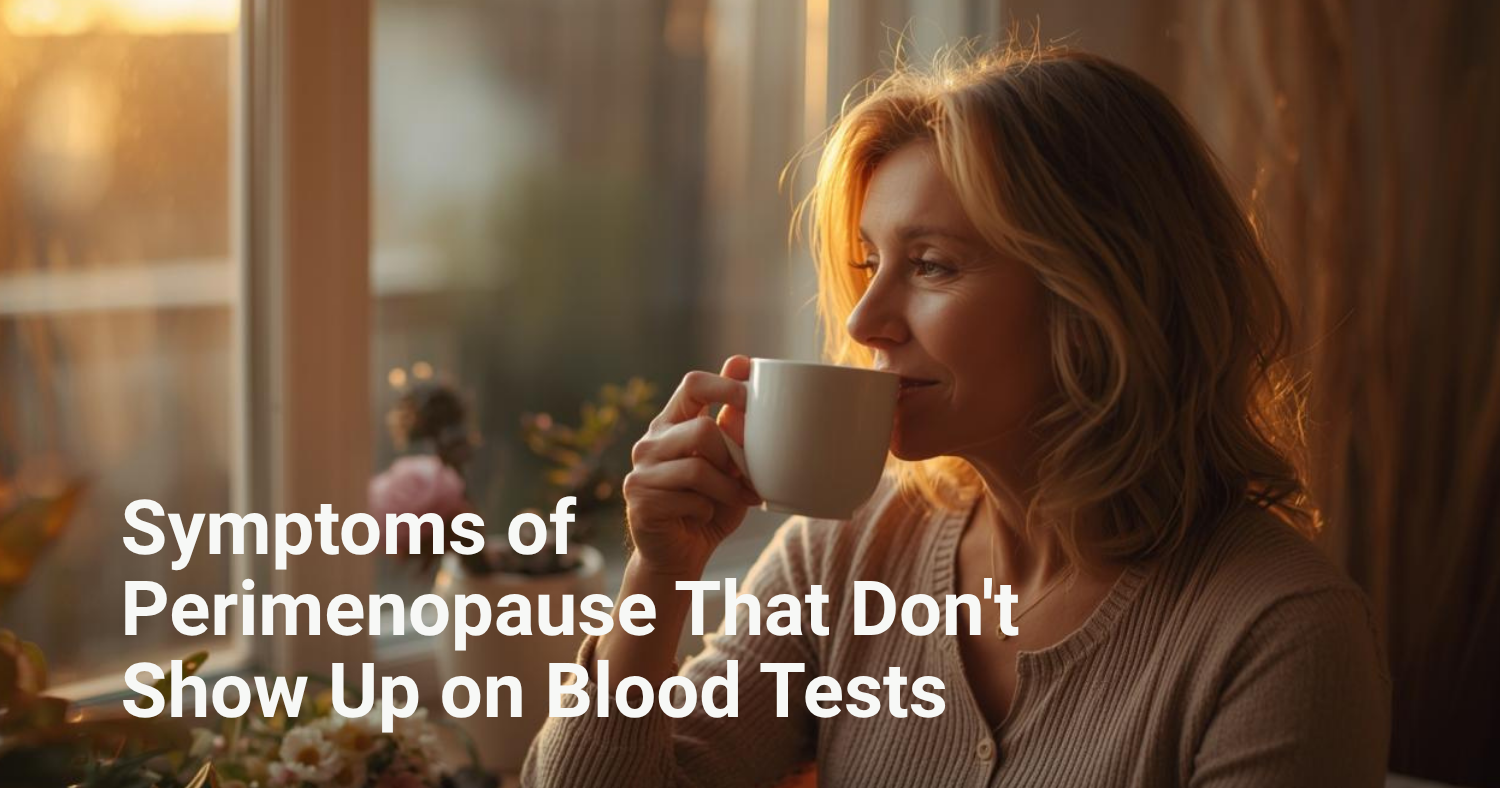 Symptoms of Perimenopause That Don't Show Up on Blood Tests