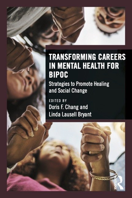 Book cover titled "Transforming Careers in Mental Health for BIPOC" with subtitle "Strategies to Promote Healing and Social Change," edited by Doris F. Chang and Linda Laursell Bryant. The cover features a photo of diverse people holding hands in a circle, symbolizing unity and support.