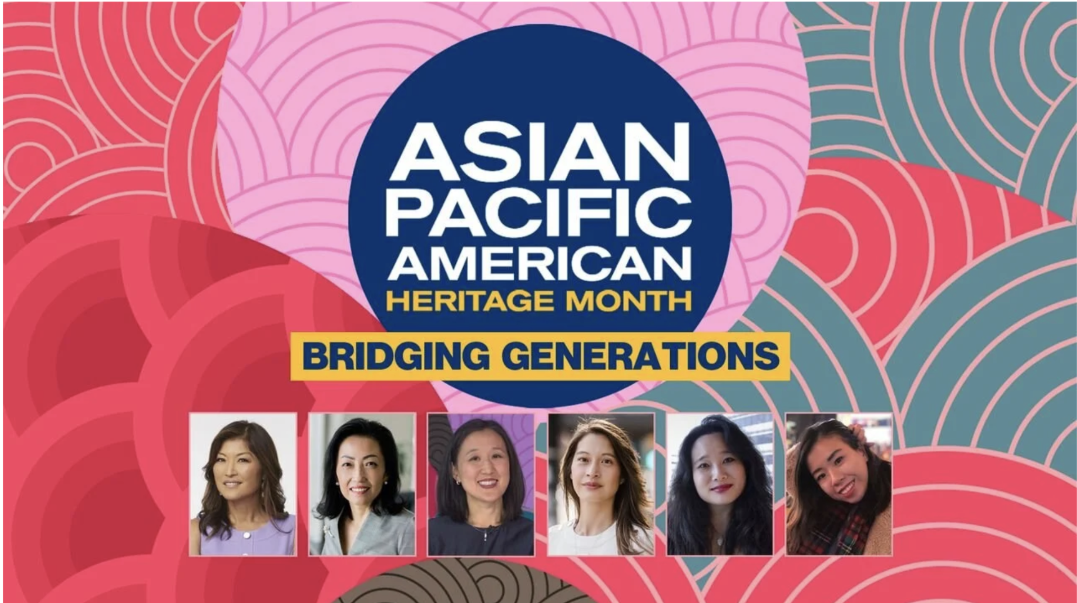 Celebration poster for Asian Pacific American Heritage Month with a colorful background, a central dark blue circle with white text, and photos of six women at the bottom. The text reads 'Asian Pacific American Heritage Month' and 'Bridging Generations'.