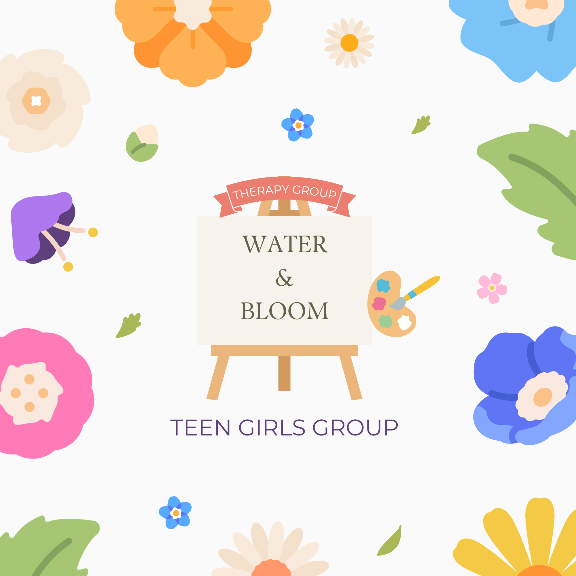 A colorful illustration featuring flowers, leaves, and a paint palette. In the center, there's an easel with a sign that reads "Water & Bloom" and a banner above that says "Therapy Group." Below, it mentions "Teen Girls Group."