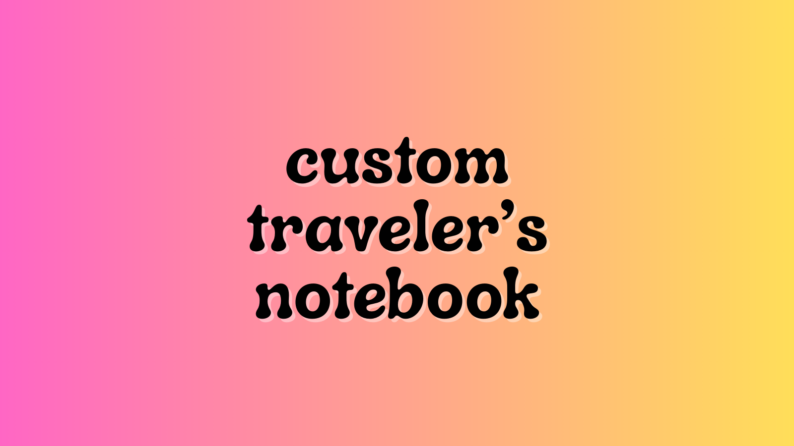 Custom Traveler's Notebook