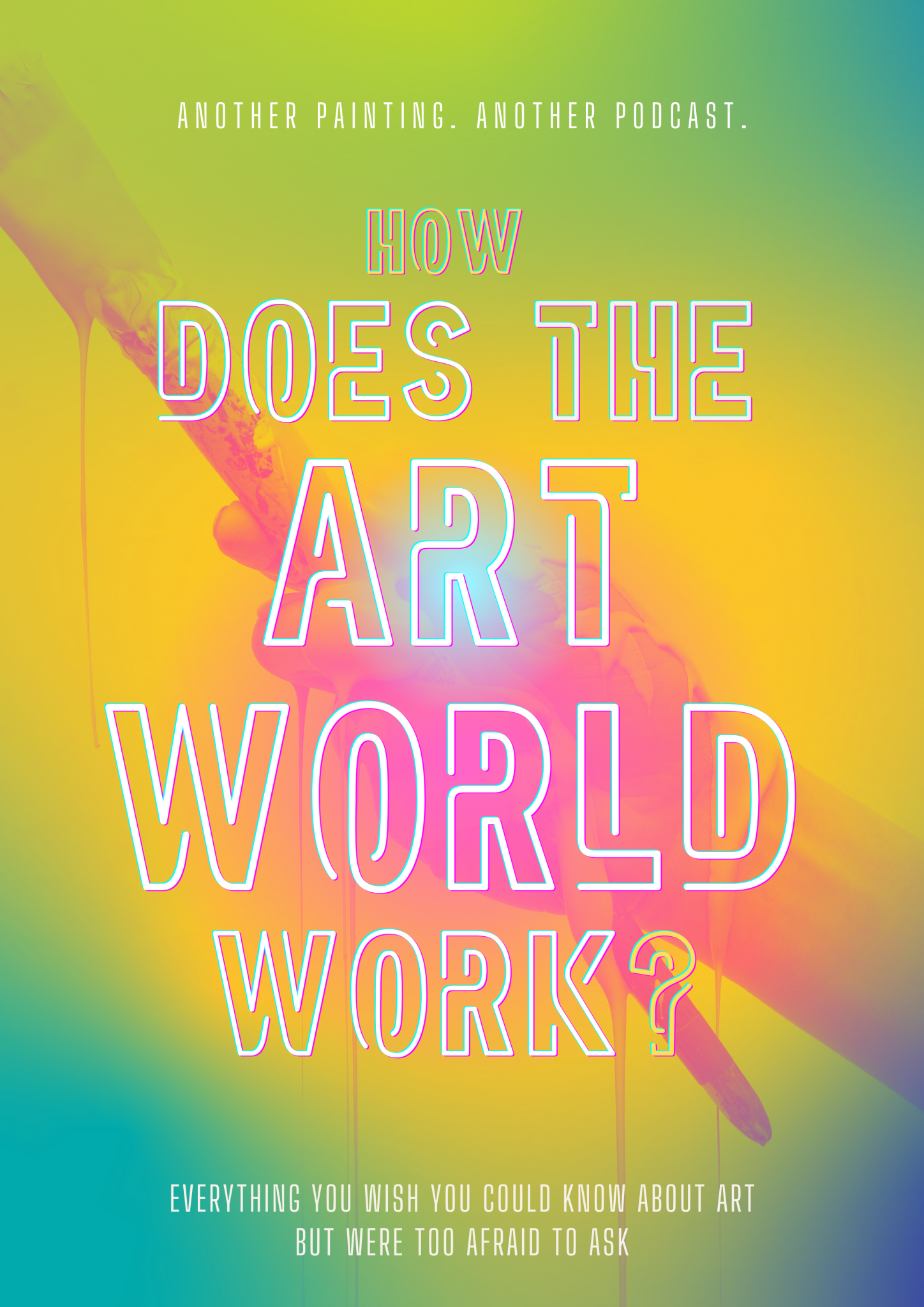 Poster for How Does the Art World Work? featuring a colorful background with neon-style text as well as a faint image of a hand holding a paintbrush dripping with pink paint.