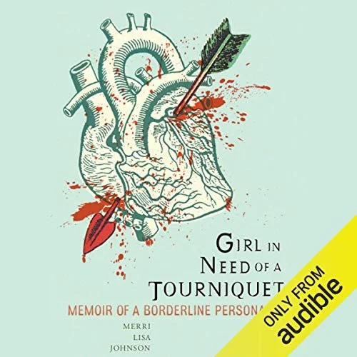 Girl in Need of a Tourniquet: Memoir of a Borderline Personality