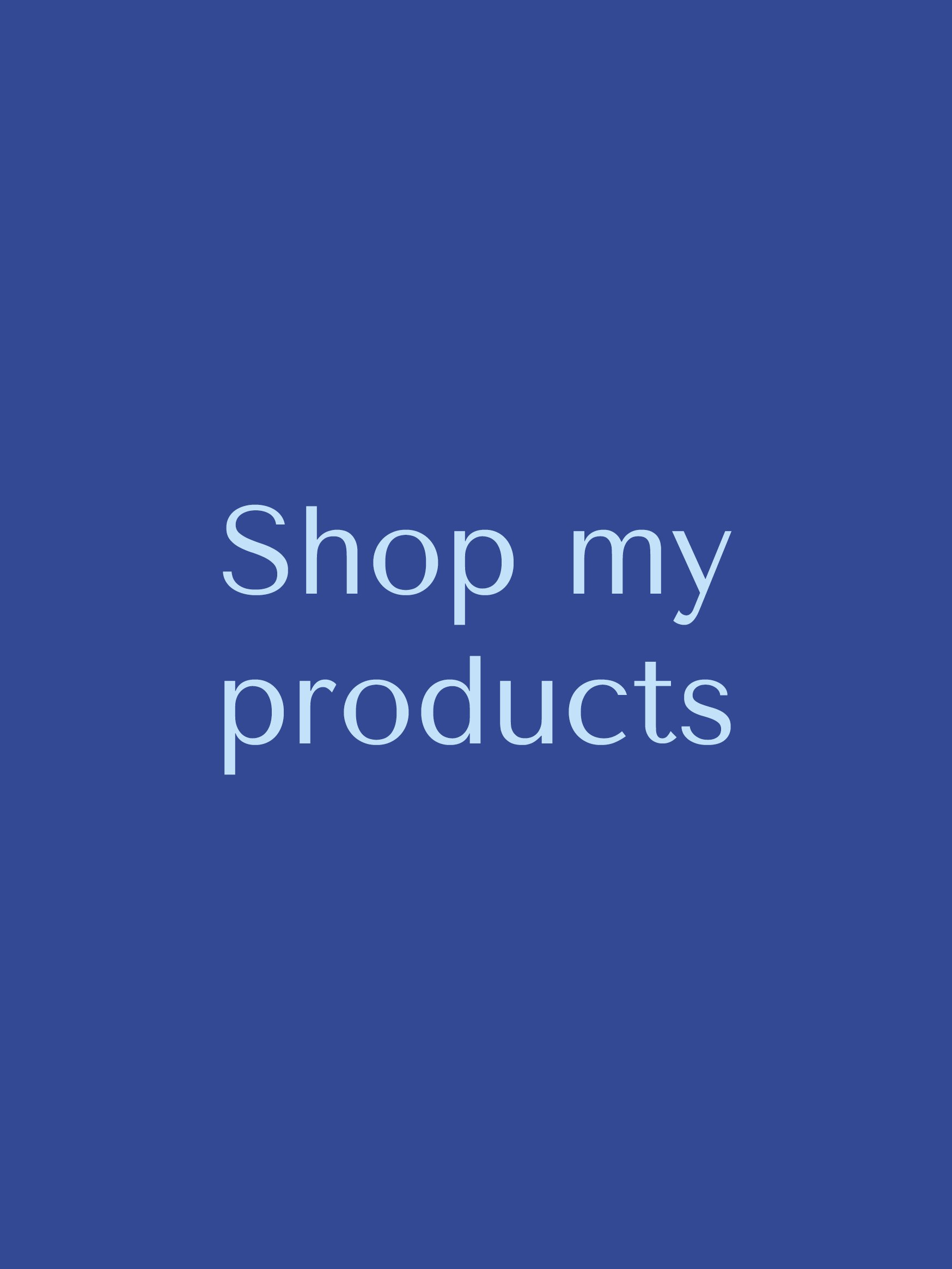 Blue background with the text 'Shop my products' in light blue font.