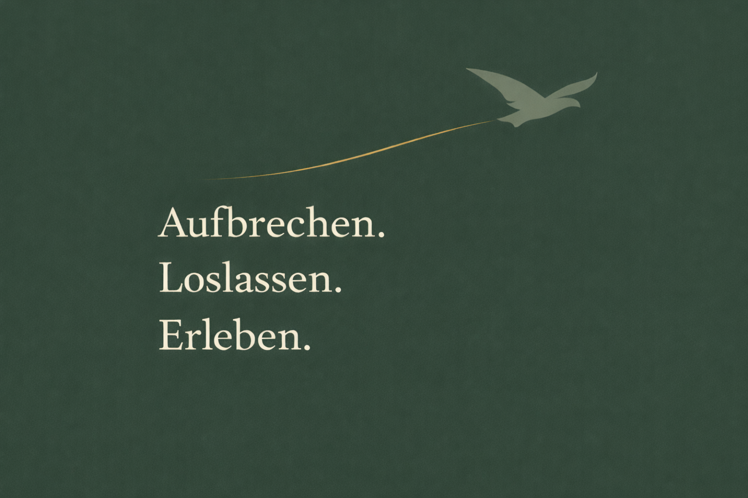 Aufbrechen. Loslassen. Erleben.