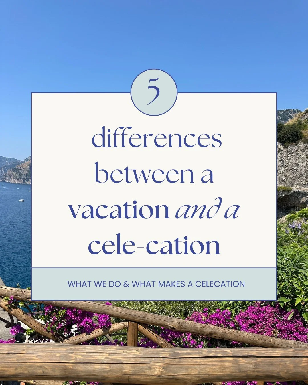 We love a vacation, but what we offer our clients is more: It's a celecation!  Ahead, what that means to us...