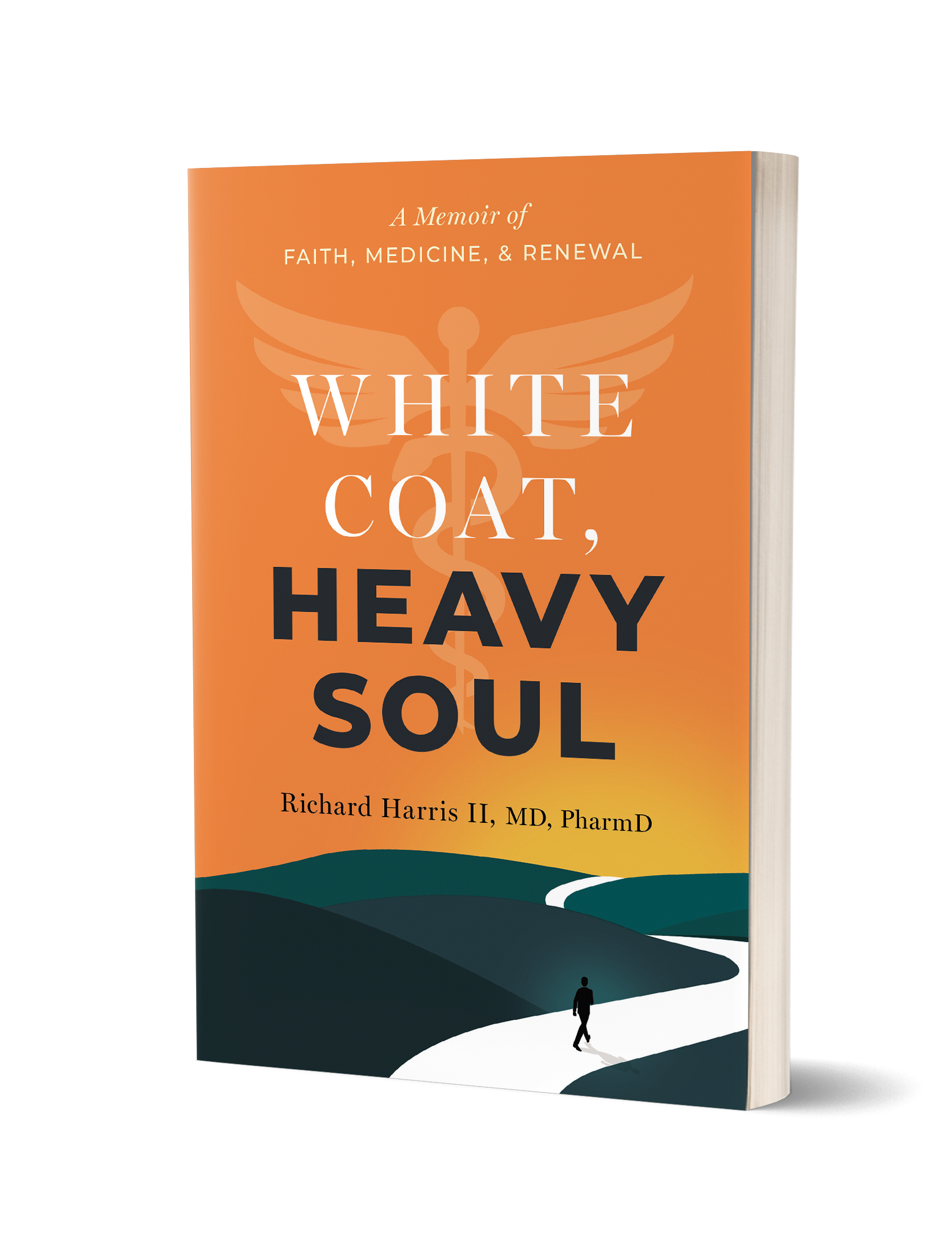 Book cover titled 'White Coat, Heavy Soul' by Richard Harris II, MD, PharmD, featuring an orange background with a caduceus symbol and a landscape with a person walking on a path.