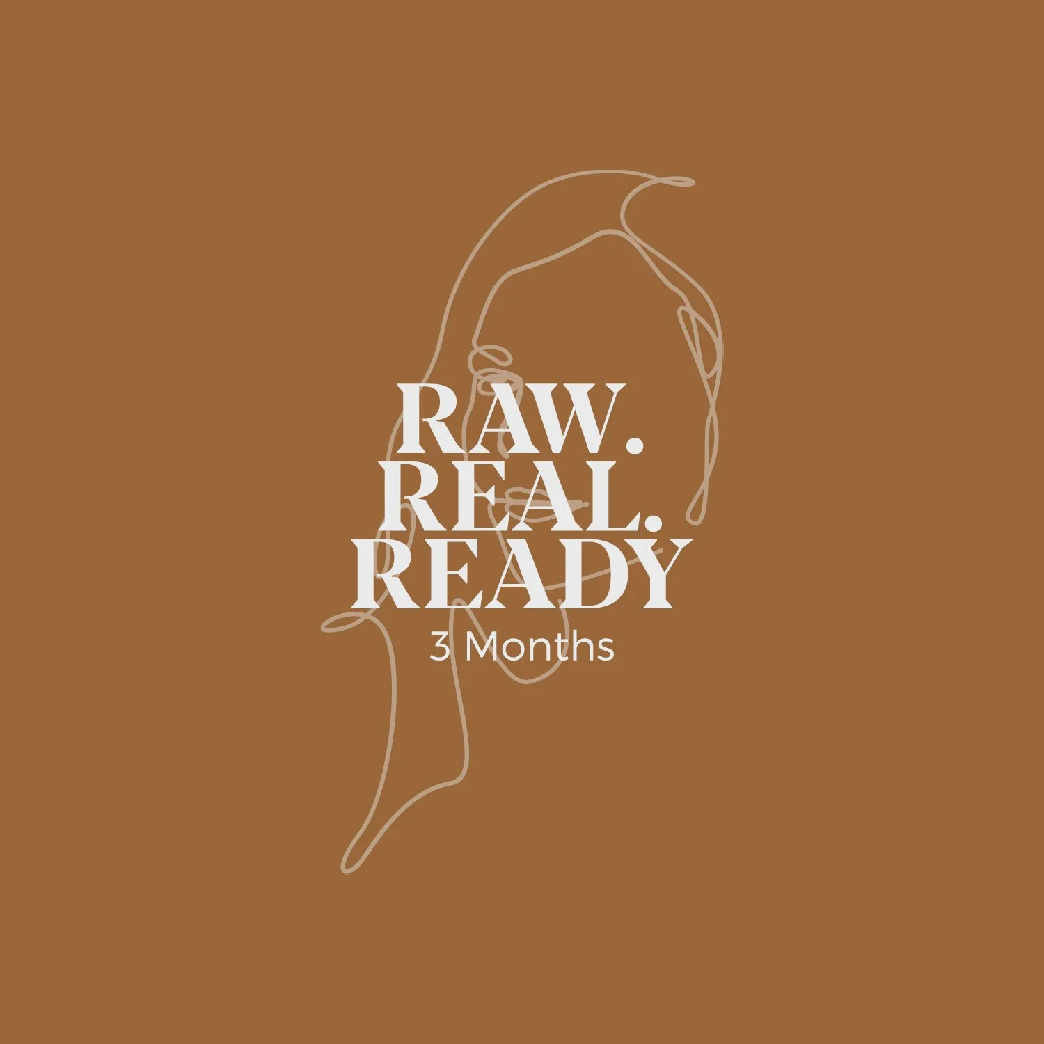 RAW. REAL. READY. | Three Months