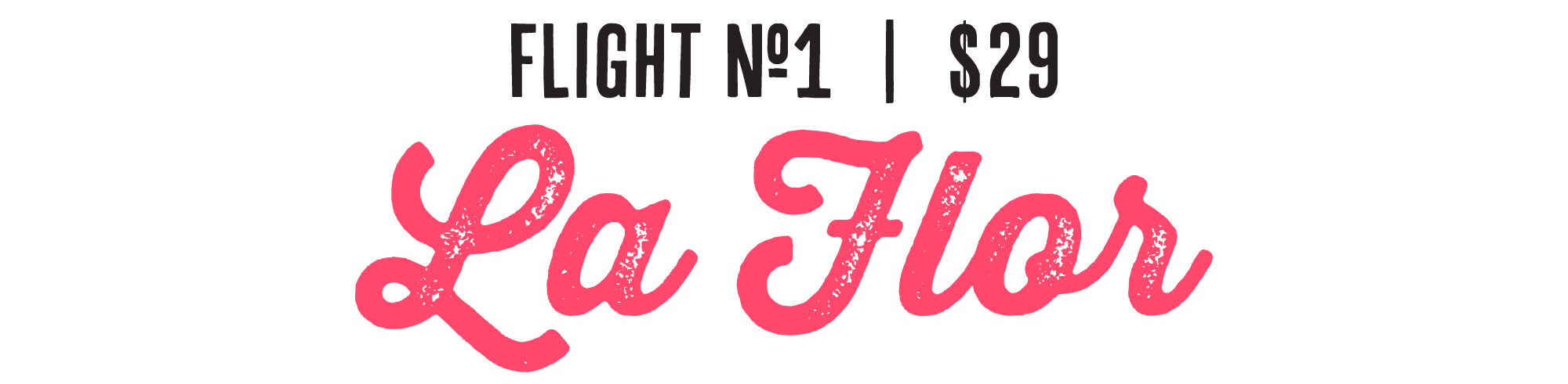 Text on a black background reading 'Flight No. 1 | $29 La Flo'. The words 'La Flo' are written in pink, cursive script.