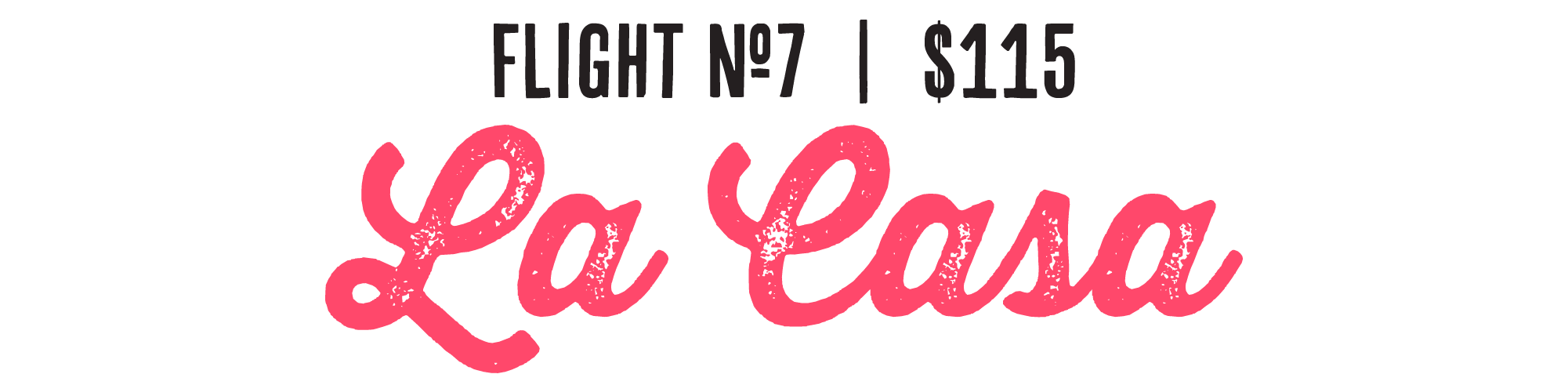 Design inspired by airline ticket with flight number 7, ticket price 115 dollars, and romantic pink text 'La Casa' in cursive font.
