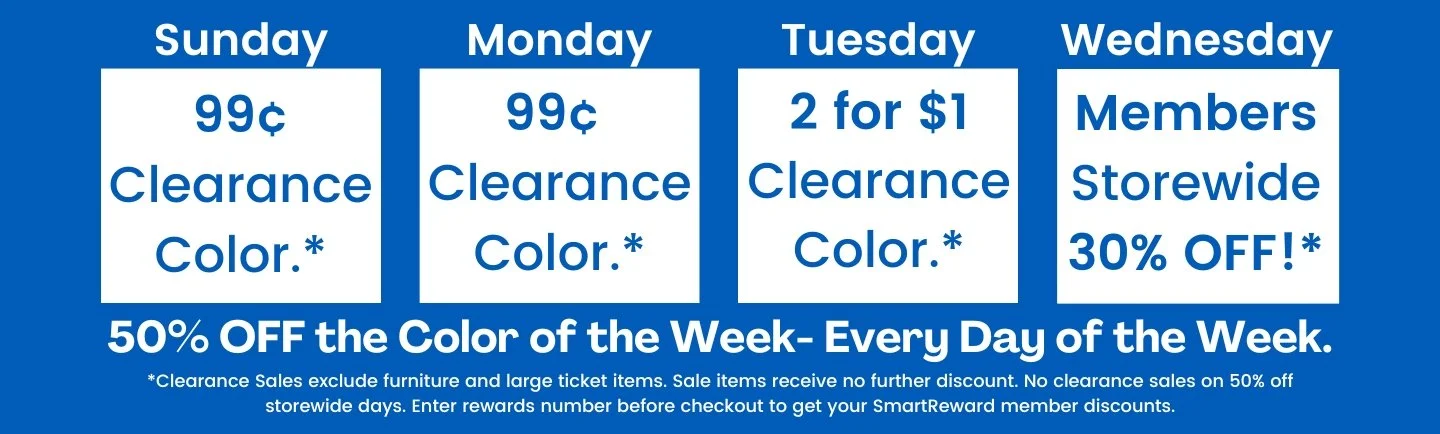 Weekly storewide sale ad. Sunday and Monday have 99-cent clearance on color items. Tuesday has 2 for 1 clearance on color items. Wednesday offers 30% off storewide for members. Promotion is for 50% off the color of the week, every day of the week. Fine print excludes furniture and large tickets, with no discounts on storewide days, requiring entering a rewards number at checkout.