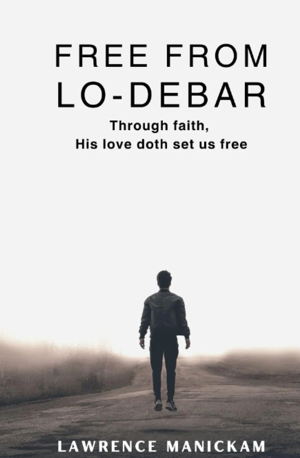 Book cover titled "Free from Lo-Dead" by Lawrence Manickam featuring a man walking down a dirt road towards a bright light in a desolate landscape.