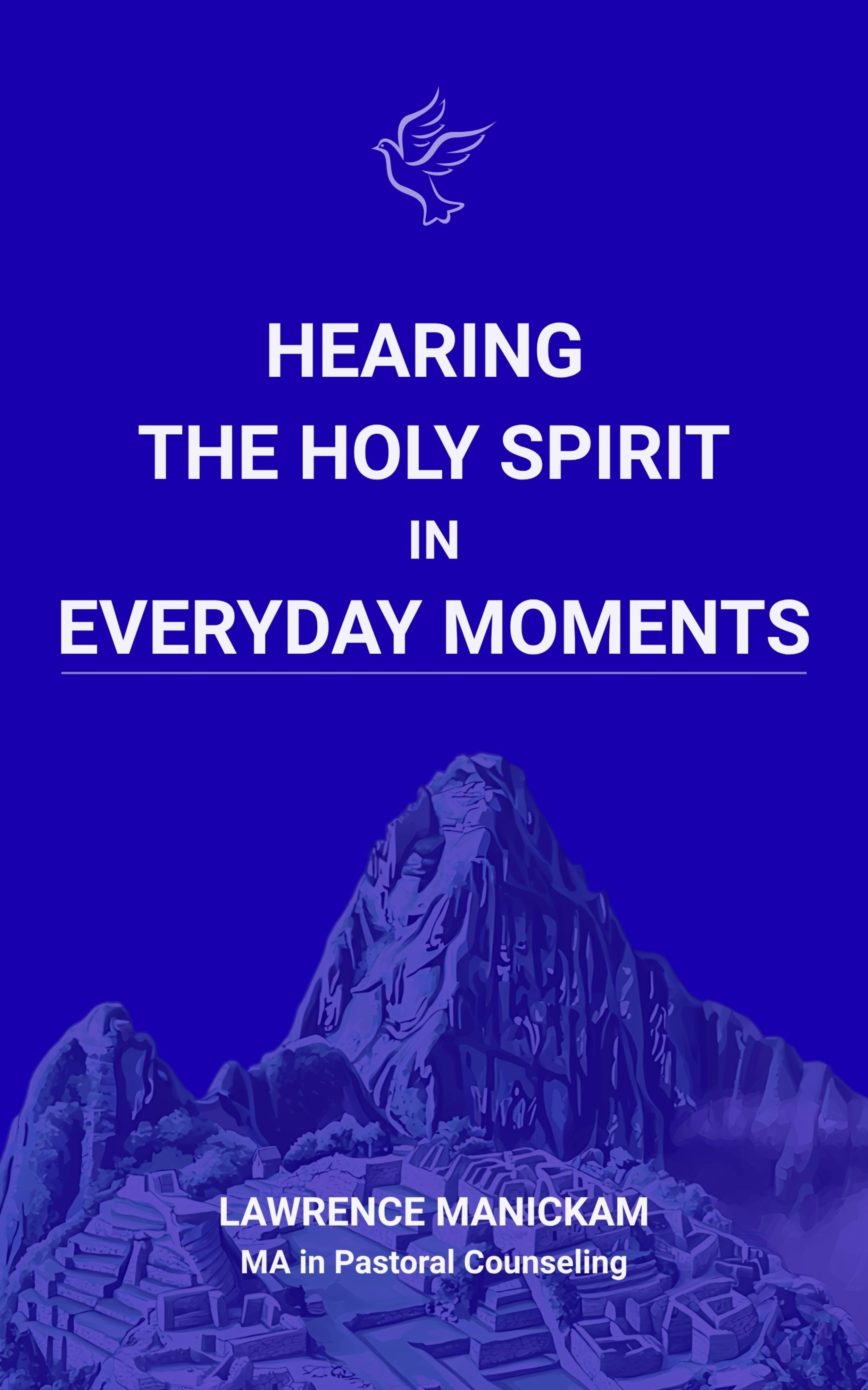 Book cover titled "Hearing the Holy Spirit in Everyday Moments" by Lawrence Manickam, MA in Pastoral Counseling, with a blue background and an illustration of a mountain and clouds at the bottom.