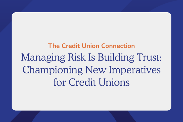 Managing Risk Is Building Trust: Championing New Imperatives for Credit Unions