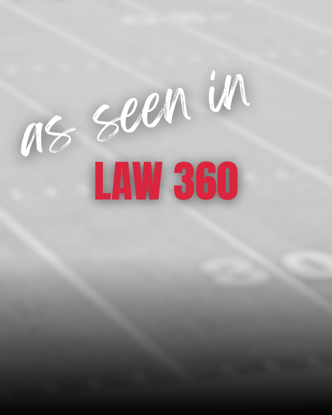 Text overlay on a blurred image of a football field reads "as seen in LAW 360".