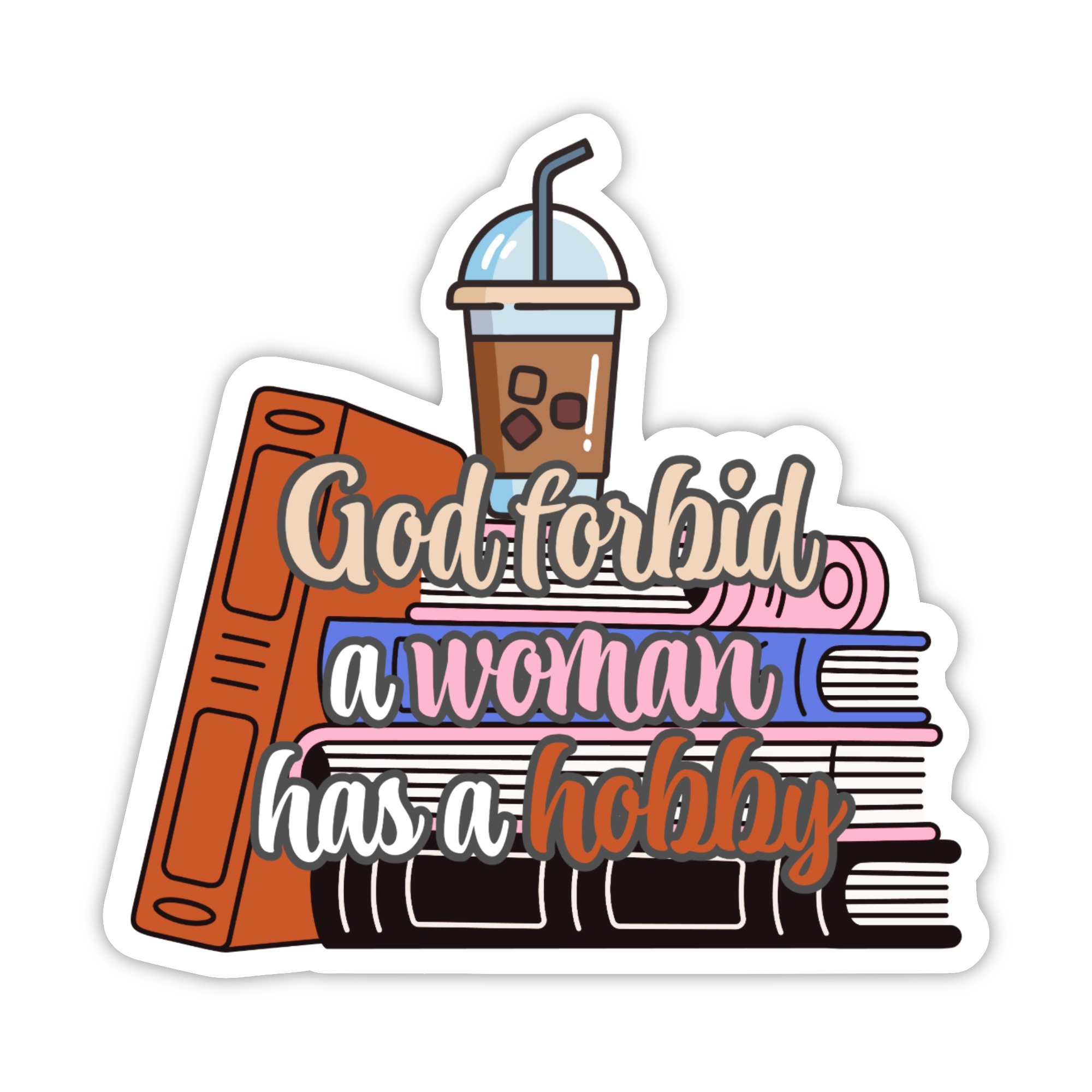 God Forbid a Woman Has a Hobby Bookish Sticker