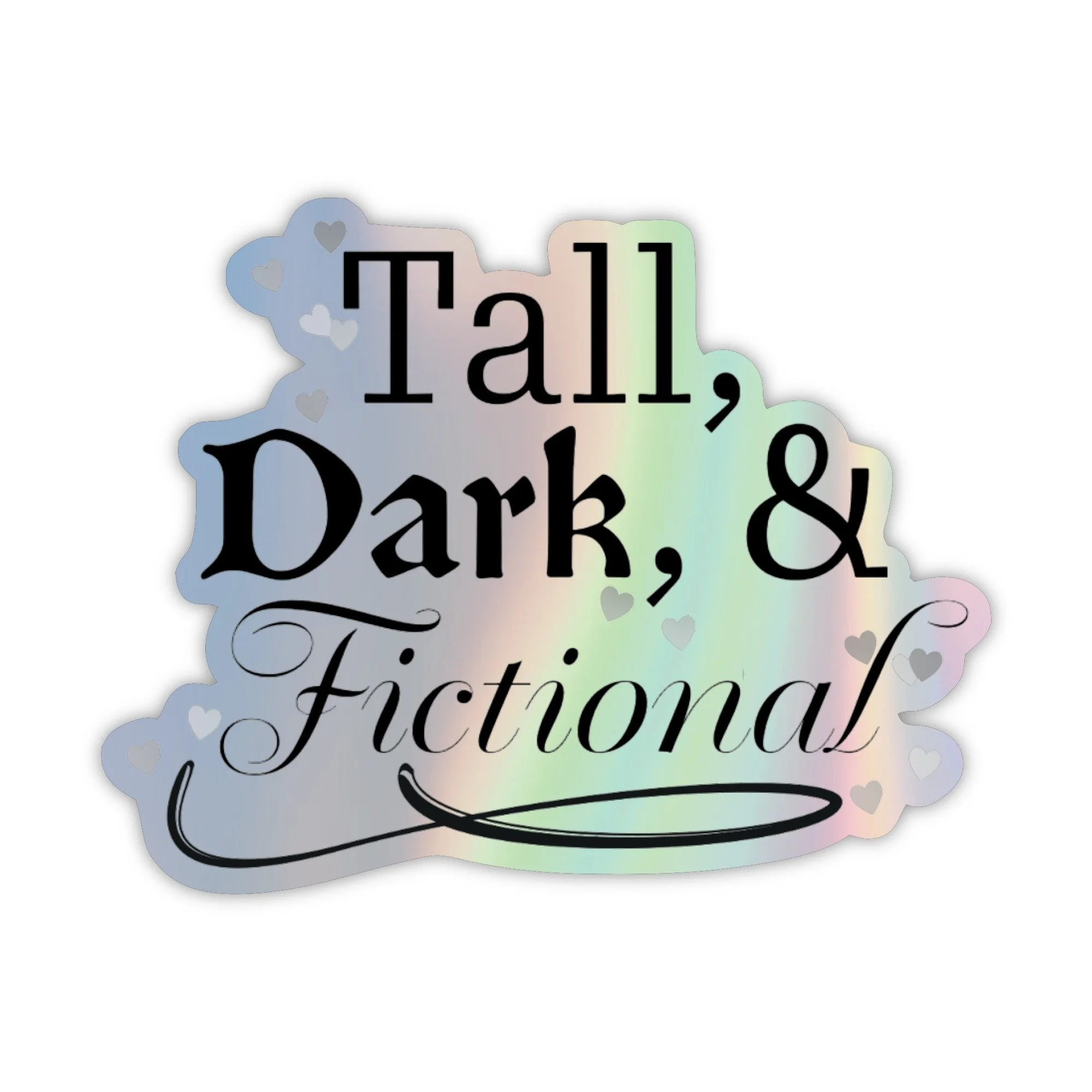 Tall, Dark, & Fictional Holographic Bookish Sticker