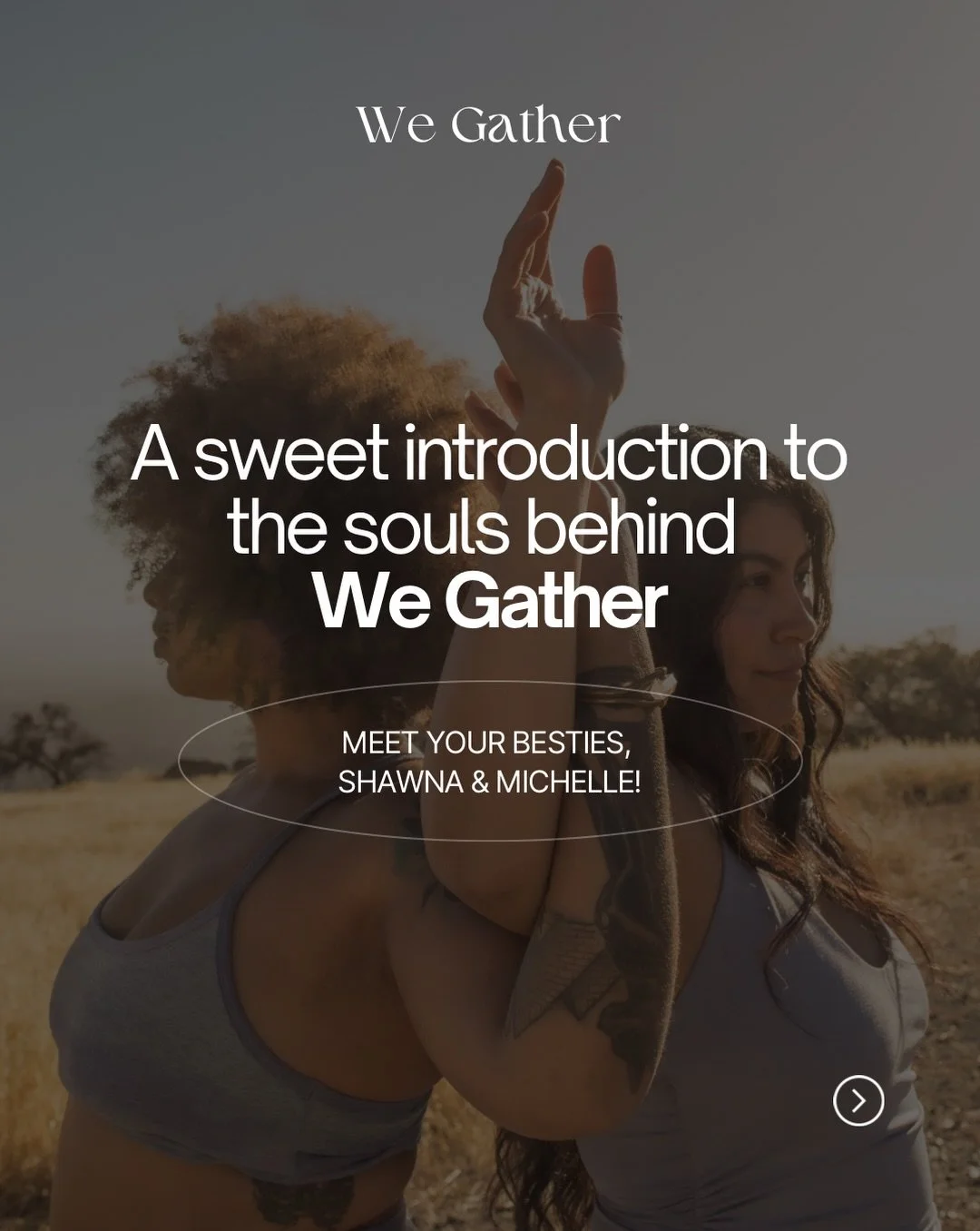 We&rsquo;ve seen so many new faces lately, and we wanted to say&mdash;you belong here. 🤍

We&rsquo;re Michelle and Shawna, two women devoted to creating sacred spaces where women walk each other home. 🌀

We Gather was founded in the midst of a grow