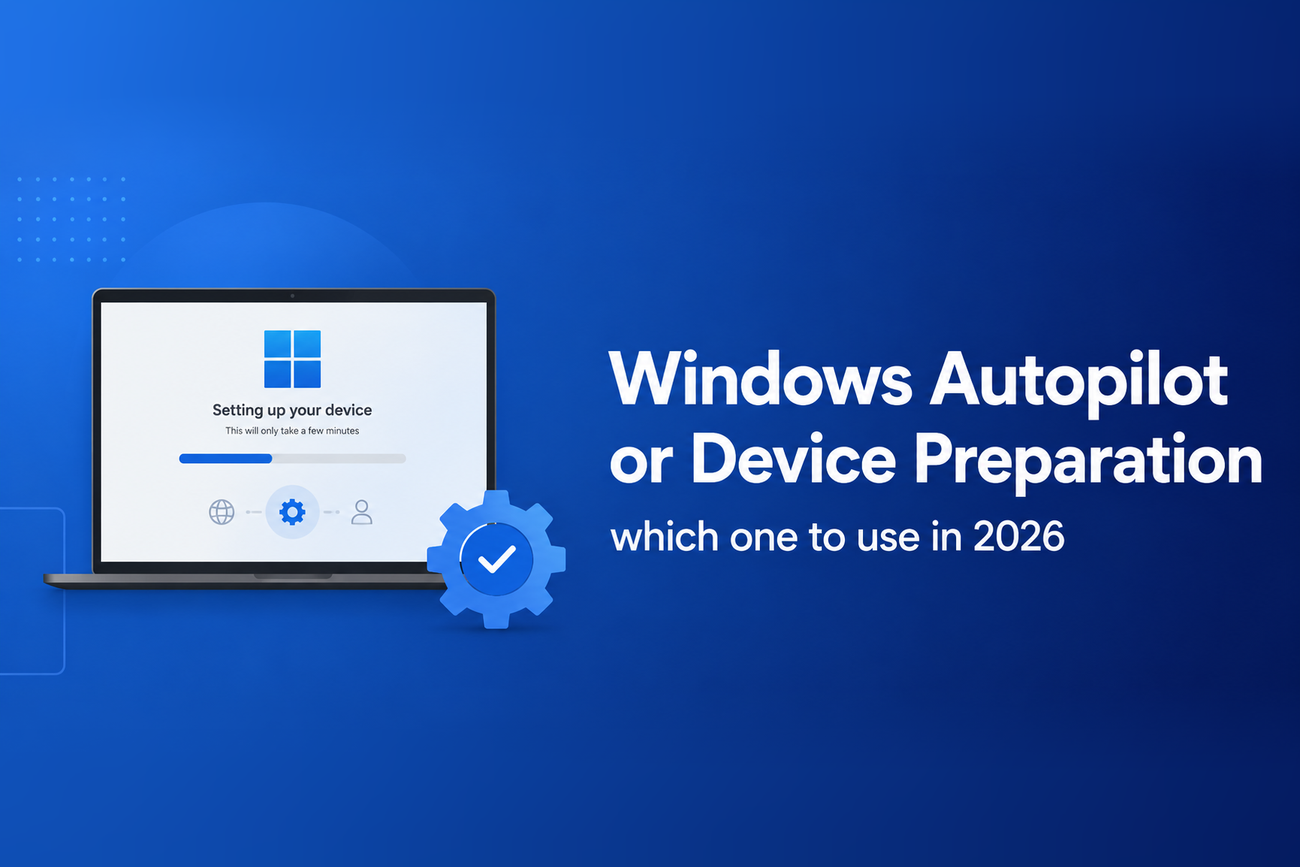 Windows Autopilot or Device Preparation: which one to use in 2026&nbsp;