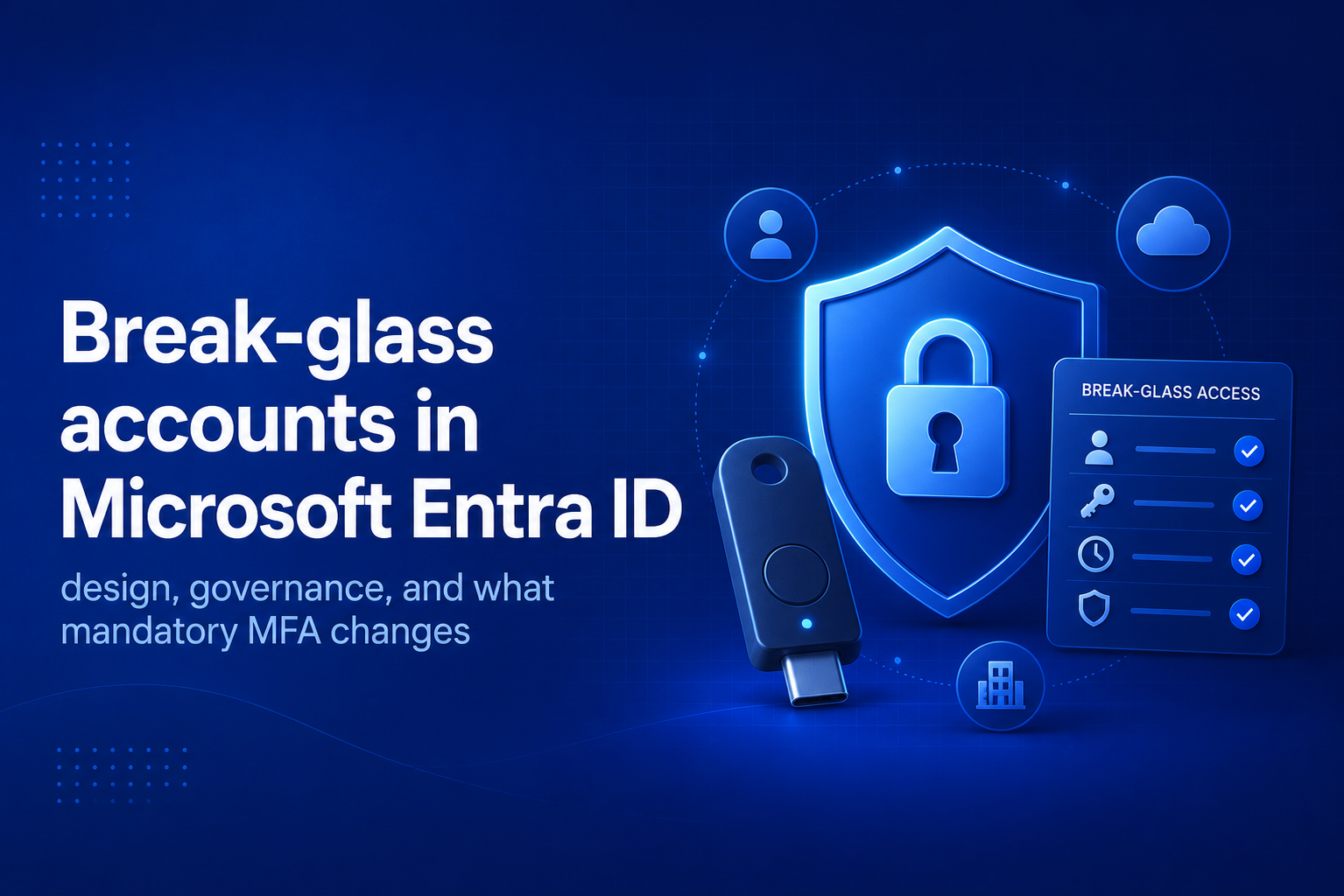 Break-glass accounts in Microsoft Entra ID: design, governance, and what mandatory MFA changes