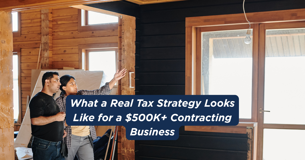 What a Real Tax Strategy Looks Like for a $500K+ Contracting Business