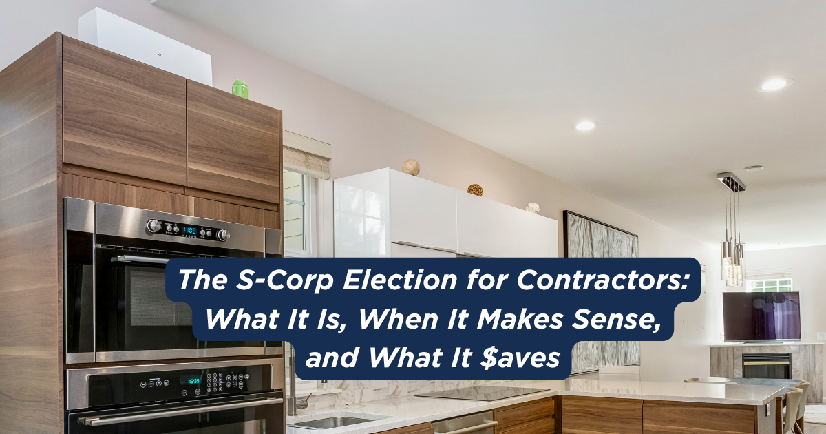 The S-Corp Election for Contractors: What It Is, When It Makes Sense, and What It Saves