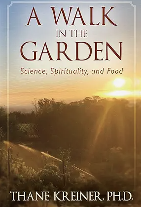 Memoir titled 'A Walk in the Garden: Science, Spirituality, and Food' by Thane Kreiner, Ph.D., showing a sunset over a garden landscape with trees and a fence.