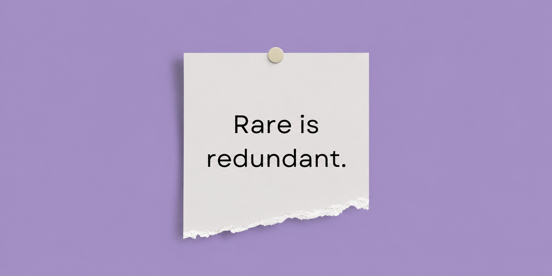 Rare is Redundant.