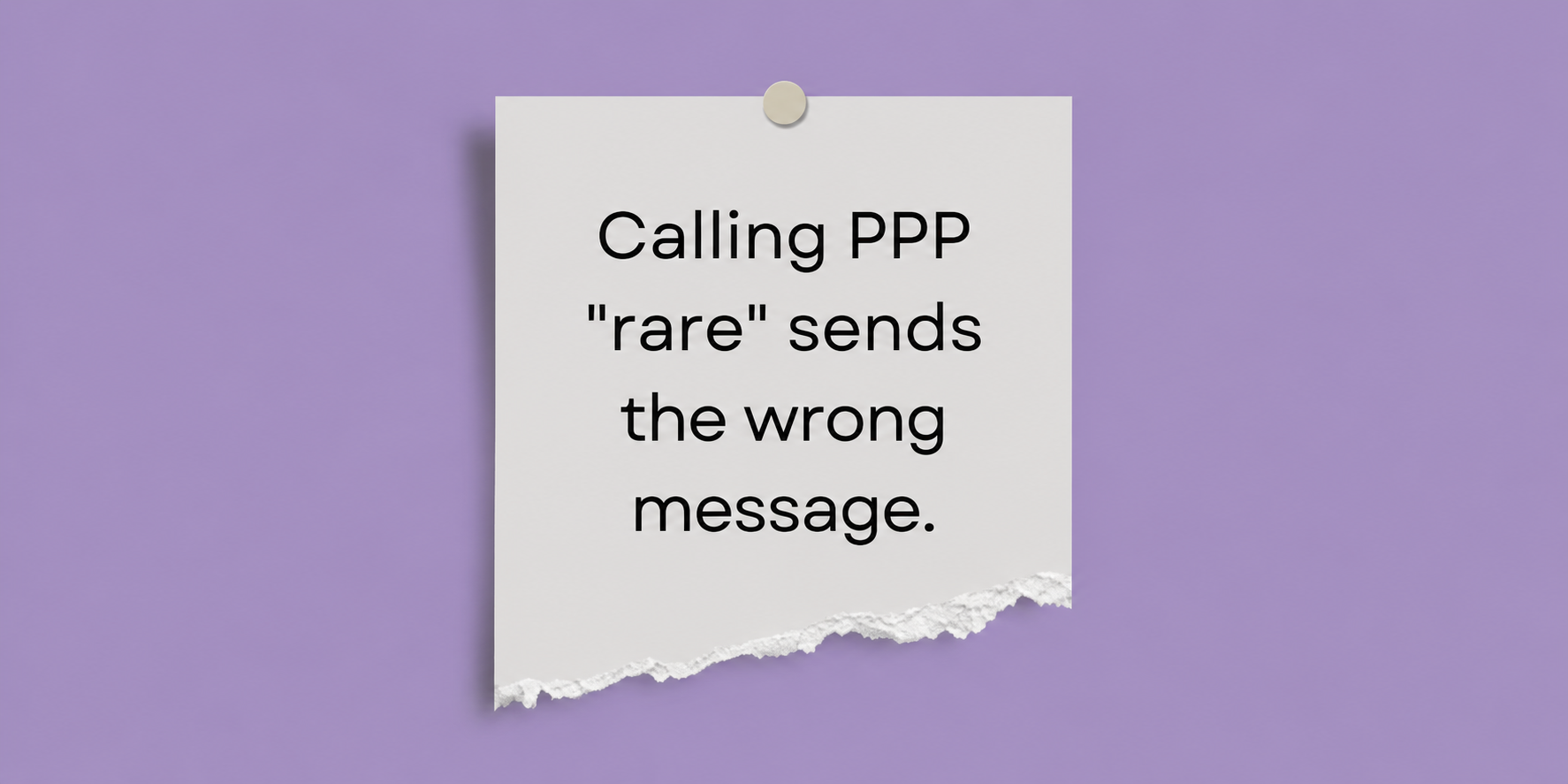 Calling PPP “Rare” Sends the Wrong Message