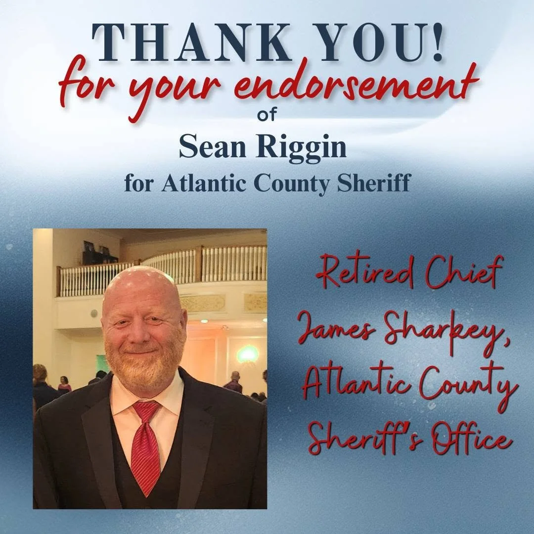 "I have known Sean Riggin for thirty years and I am very familiar with his law enforcement career and qualifications as I was there at its inception. I also spent a career at the Atlantic County Sheriff's Office serving three separate Sheriffs and I 