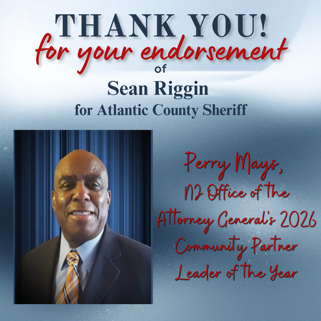 "As a concerned citizen of Pleasantville and Atlantic County, I've worked with Sean on several community initiatives, and I find him to be trustworthy, reliable, honest, and a great human being. I wholeheartedly support Sean Riggin to be our next Atl