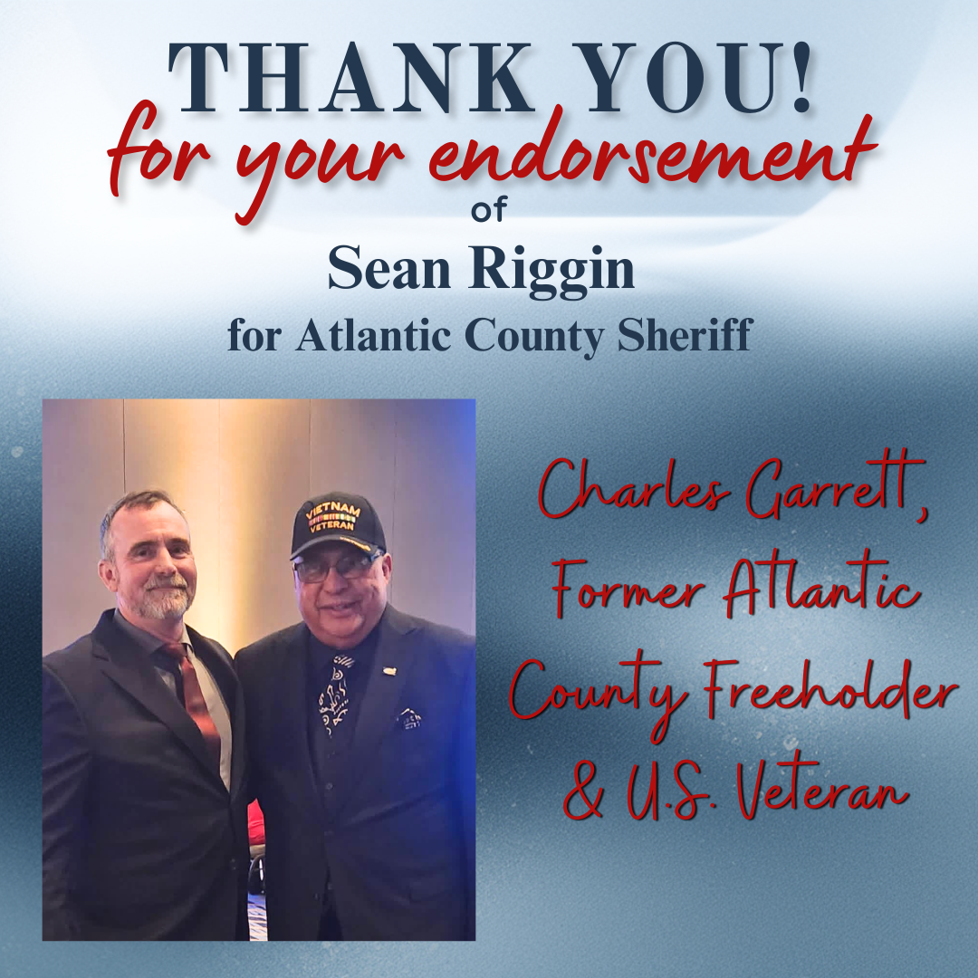 "I’ve known Sean for more than 25 years, since he first came to Pleasantville. Over that time, he’s earned my respect as a fellow veteran, a police officer, and a member of our community. He has my full support to be our next Atlantic County Sheriff.