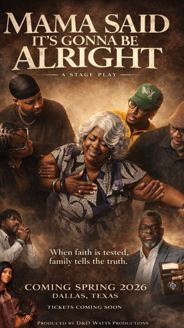 Poster for the stage play 'Mama Said It's Gonna Be Alright' shows an elderly woman in the center with a tearful expression, surrounded by six diverse people with supportive and emotional expressions. The background has a warm, brownish tone. Text indicates the play premieres in spring 2026 in Dallas, Texas, produced by D&D Watts Productions.