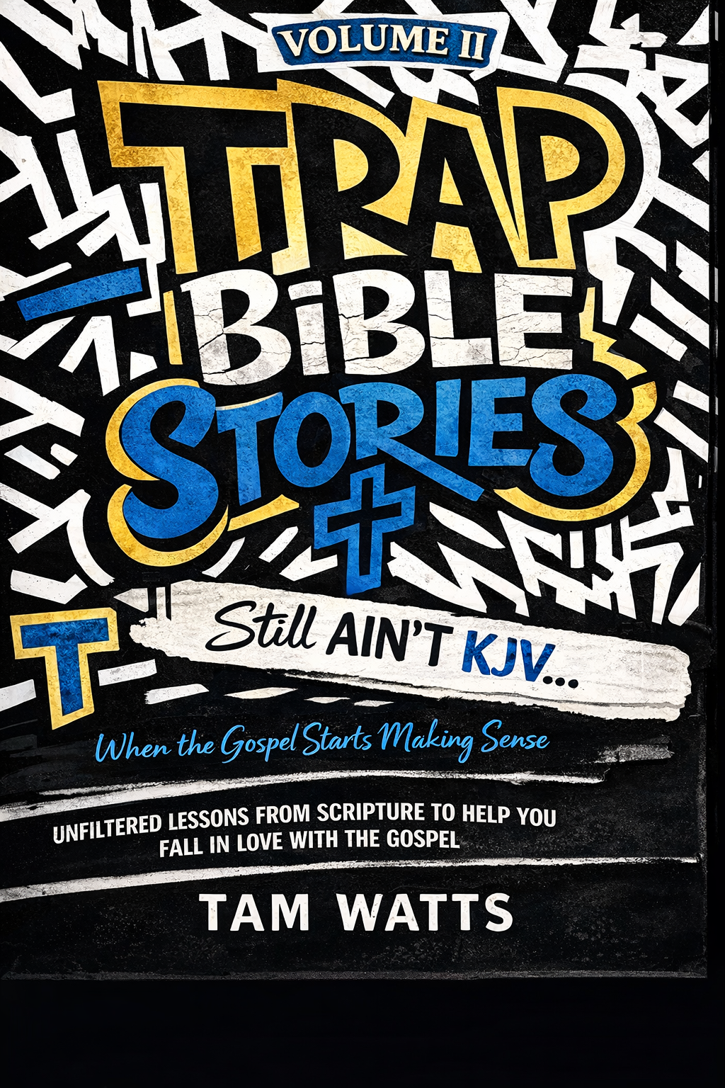 Book cover titled "Trap Bible Stories, Volume II" with the subtitle "Still Ain't KJV... When the Gospel Starts Making Sense." Author named Tam Watts. Colorful text with black, white, blue, and gold design elements and a cross symbol.