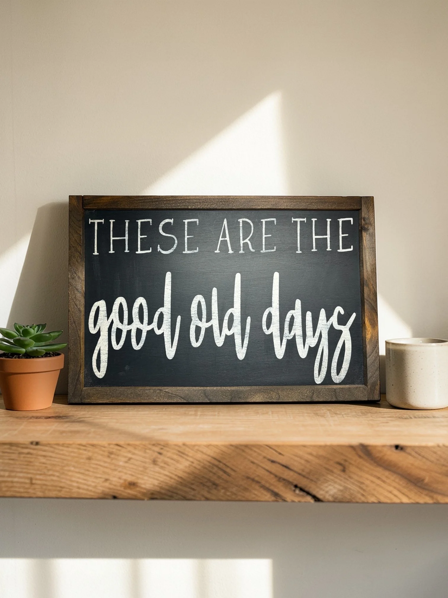 These Are the Good Old Days | Handmade Wood Sign