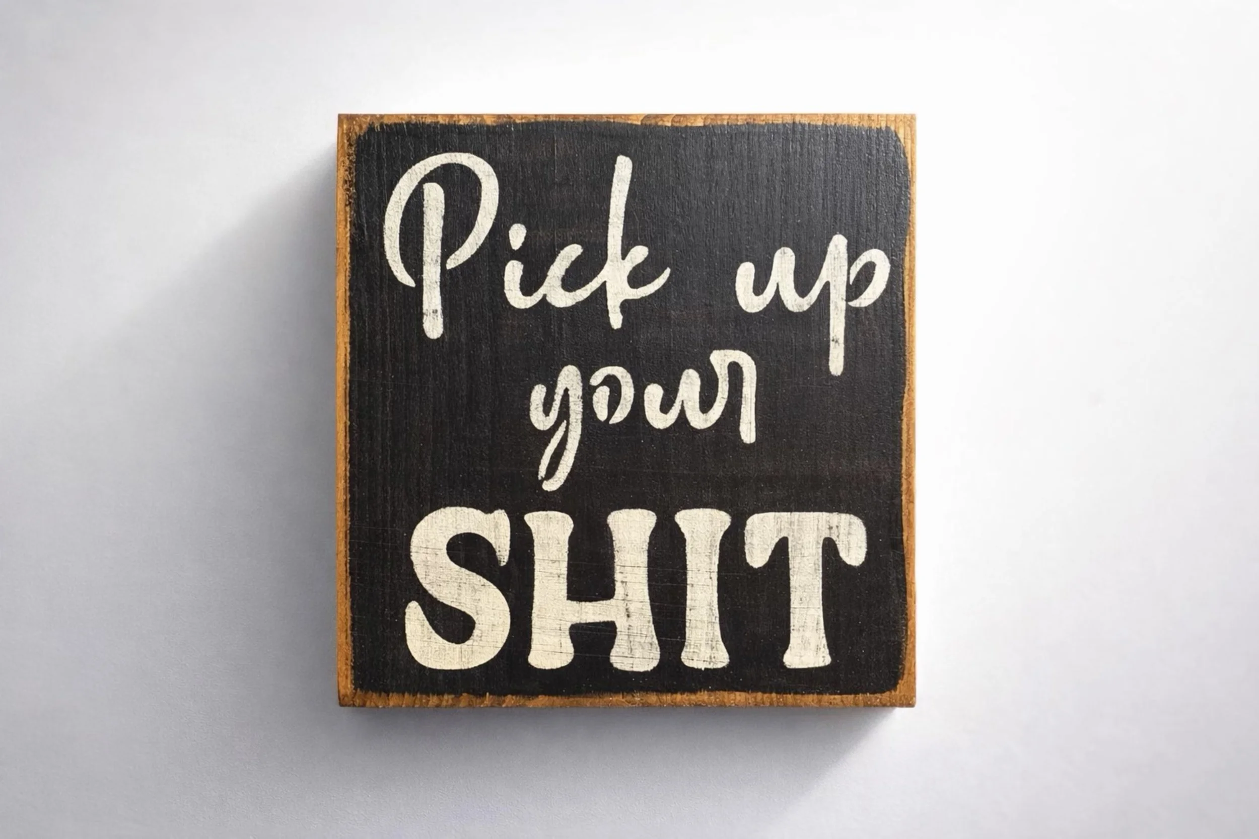 Pick Up Your Sh*t | Mini Handmade Wood Block Sign