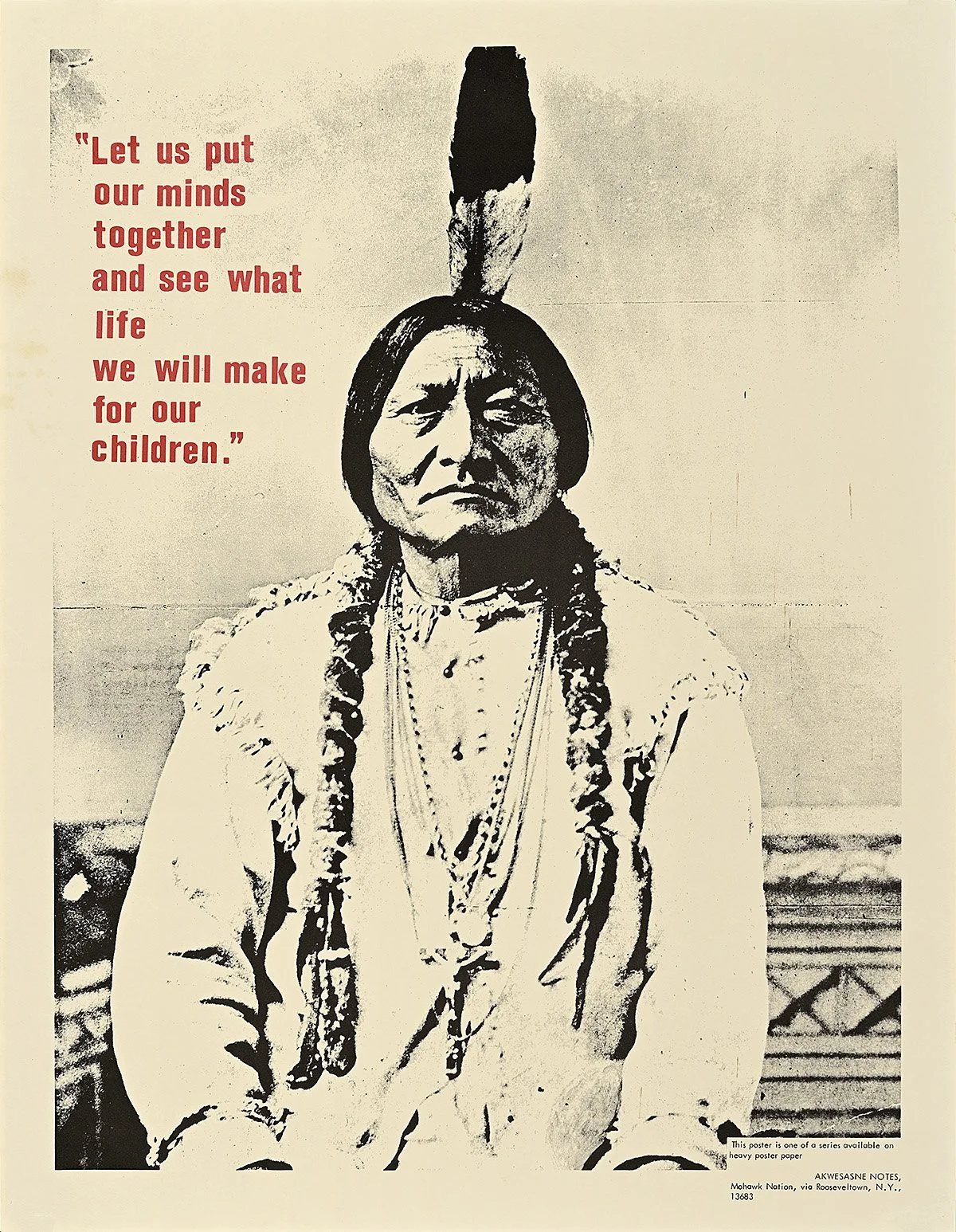 A black and white photograph of a Native American man with traditional clothing and a feathered headdress, accompanied by a quote in red text that reads 'Let us put our minds together and see what life we will make for our children.'