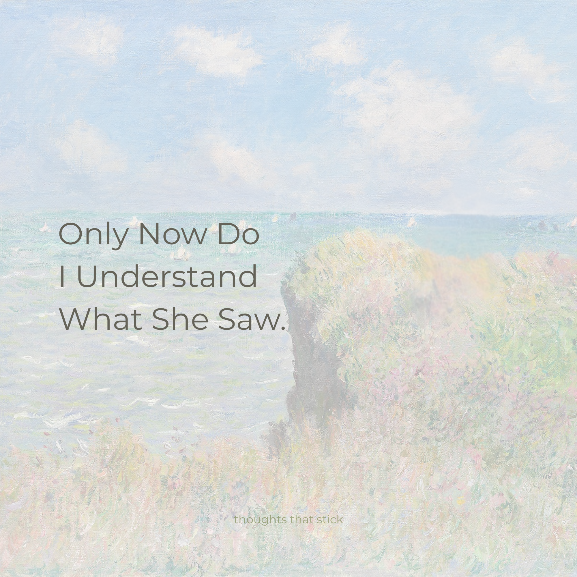 Only Now Do I Understand What She Saw. 