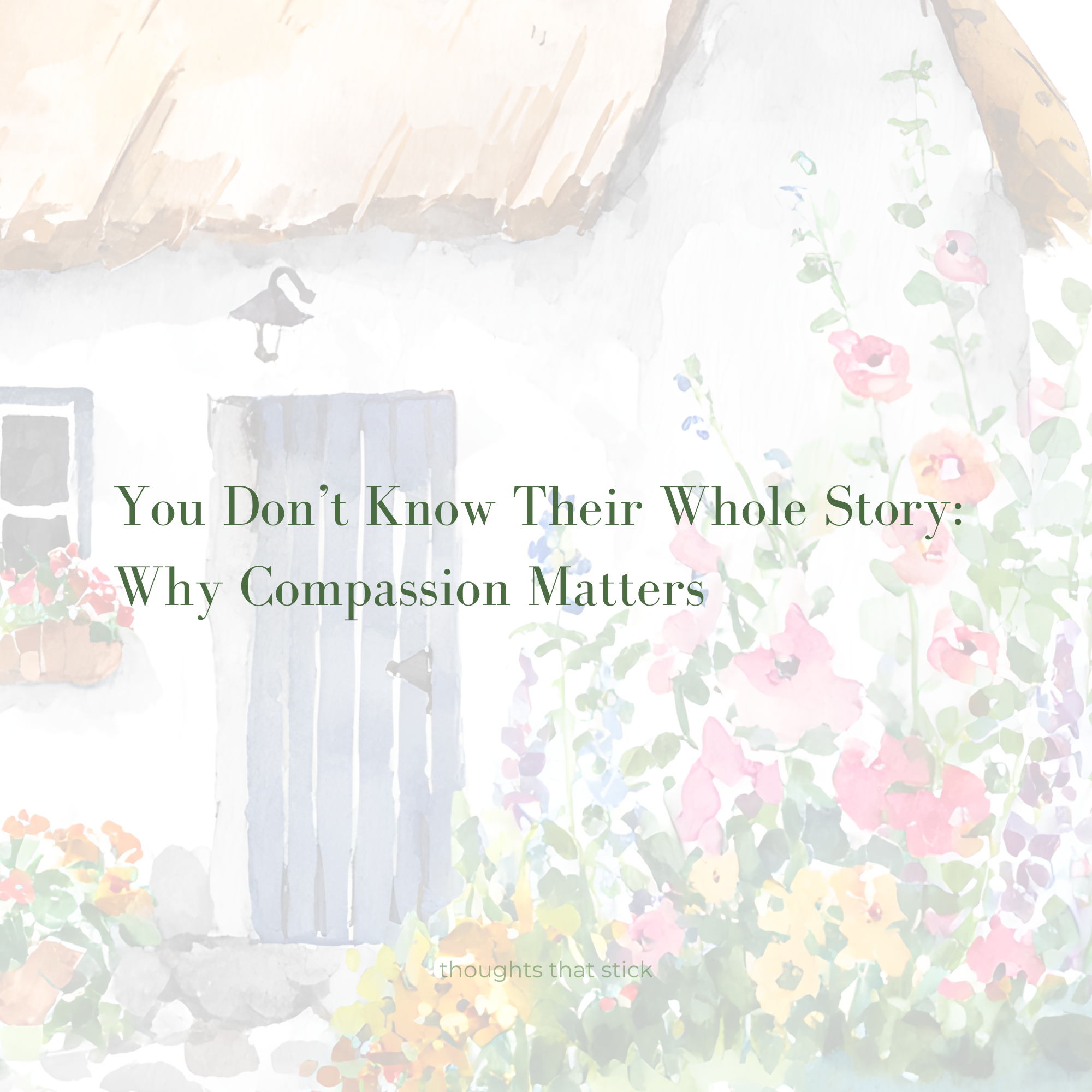 You Don’t Know Their Whole Story: Why Compassion Matters