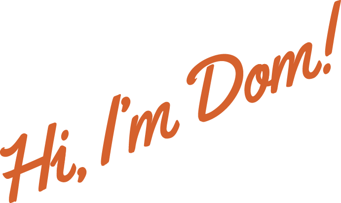 Text on image says, 'Hi, I'm Dom!' in brown cursive font.