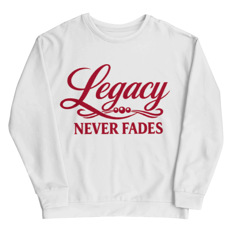 Legacy Never Fades Sweatshirt