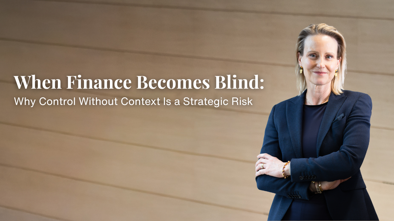 When Finance Becomes Blind: Why Control Without Context Is a Strategic Risk