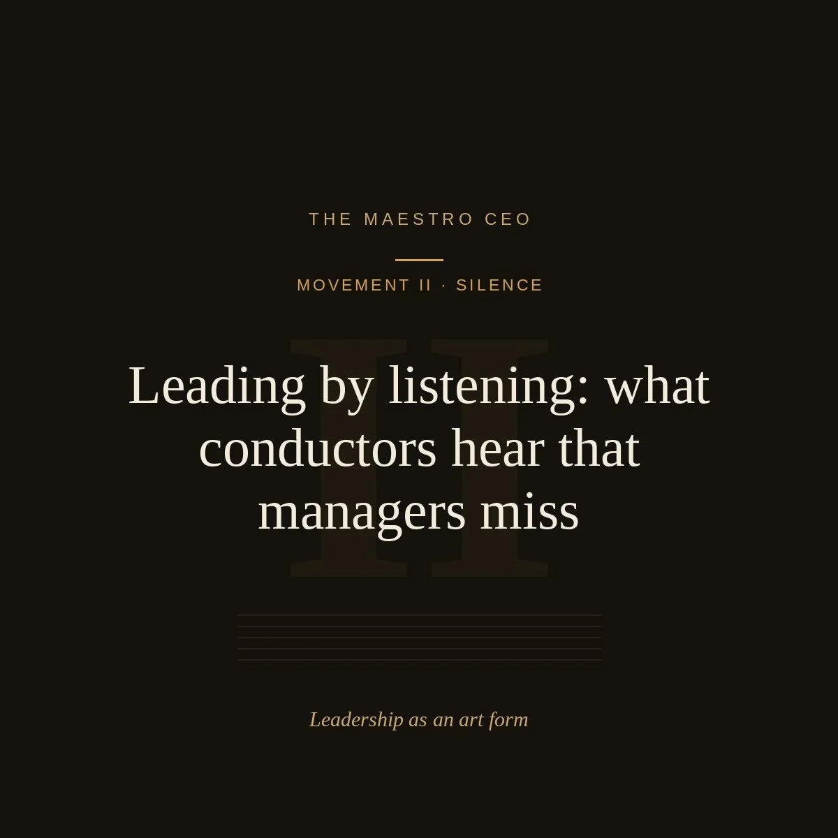 Leading by listening: what conductors hear that managers miss